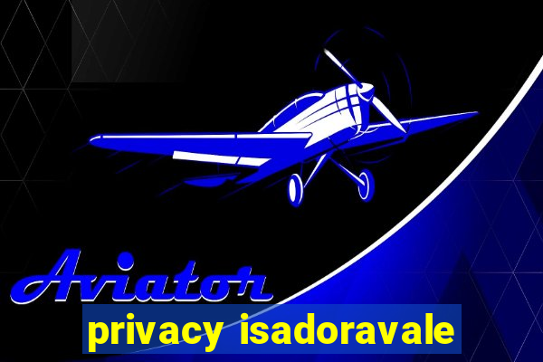 privacy isadoravale